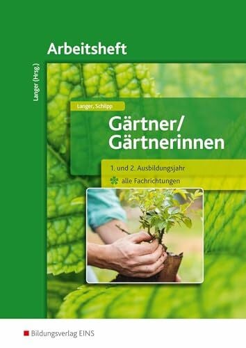 Schilpp, Christiane Gärtner / Gärtnerinnen: 1. und 2. Ausbildungsjahr alle Fachrichtungen Arbeitsheft