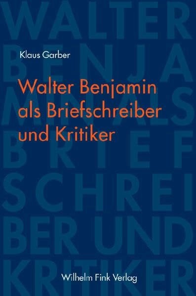 Garber, Klaus Walter Benjamin als Briefschreiber und Kritiker