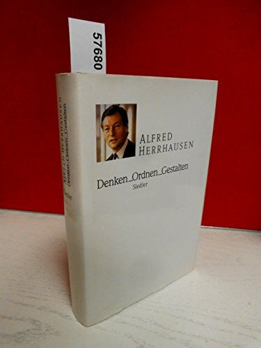 Alfred Herrhausen Denken, Ordnen, Gestalten. Reden und Aufsätze