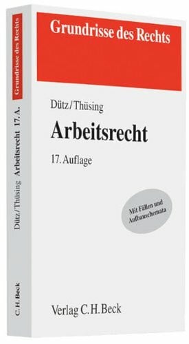 Dütz, Wilhelm Arbeitsrecht: Mit Fällen und Aufbauschemata (Grundrisse des Rechts)