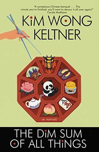 Keltner, Kim Wong The Dim Sum of All Things: A Cross-Cultural Romantic Comedy About Modern Dating and True Love