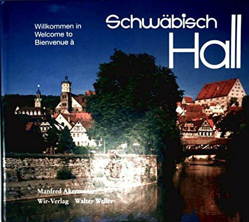 Akermann, Manfred Willkommen in Schwäbisch Hall: Text dtsch.-engl.-französ.