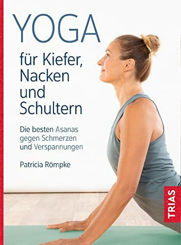 Römpke, Patricia Yoga für Kiefer, Nacken und Schultern: Die besten Asanas gegen Schmerzen und Verspannungen