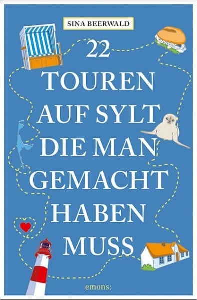 Beerwald, Sina 22 Touren auf Sylt, die man gemacht haben muss: Reiseführer (111...)