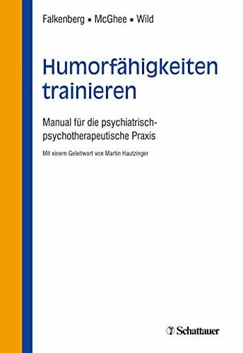 Wild, Barbara Humorfähigkeiten trainieren: Manual für die psychiatrisch-psychotherapeutische Praxis - Mit einem Geleitwort von Martin Hautzinger