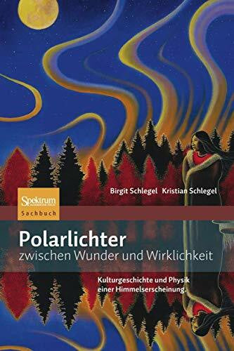 Schlegel, Kristian Polarlichter zwischen Wunder und Wirklichkeit: Kulturgeschichte und Physik einer Himmelserscheinung