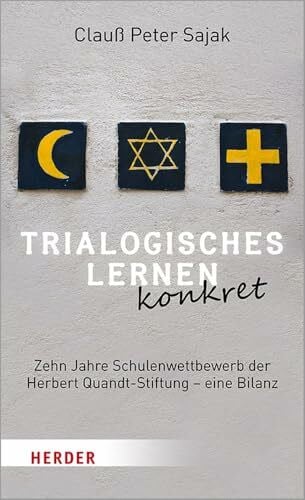 Sajak, Clauß Peter Trialogisches Lernen konkret: Zehn Jahre Schulenwettbewerb der Herbert Quandt-Stiftung – eine Bilanz