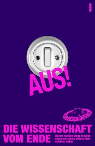 Science Busters Aus! Die Wissenschaft vom Ende: Warum manche Dinge krachen gehen und andere einfach nicht aufhören wollen
