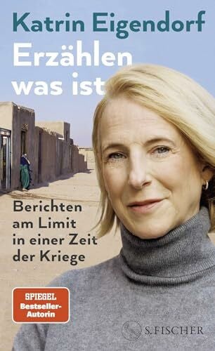 Eigendorf, Katrin Erzählen, was ist: Berichten am Limit in einer Zeit der Kriege