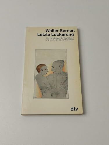 Serner, Walter Letzte Lockerung: Ein Handbrevier für Hochstapler und solche die es werden – wollen (dtv Literatur)