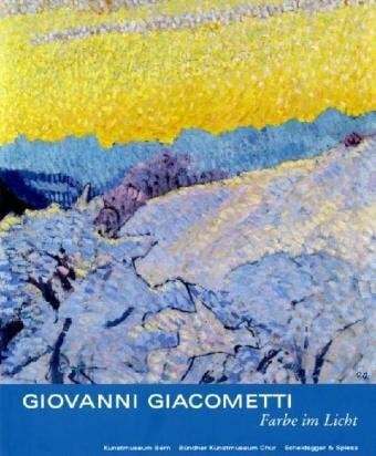 Stutzer, Beat Giovanni Giacometti – Farbe im Licht: Katalog zur Ausstellung im Kunstmuseum Bern, 2009/2010 und im Bündner Kunstmuseum Chur, 2010