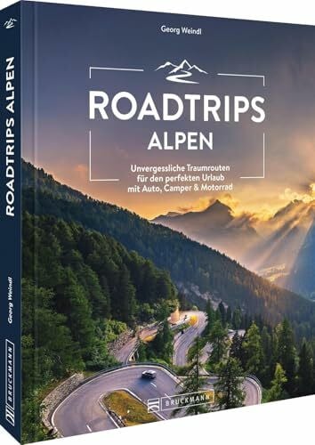 Weindl, Georg Reiseführer – Roadtrips Alpen: Ultimative Traumstraßen zwischen Genfer See und Socâ-Tal. Mit Motorrad, Auto, Cabrio oder Wohnmobil die Alpen ... perfekten Urlaub mit Auto, Camper & Motorrad