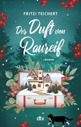 Teichert, Fritzi Der Duft von Raureif: Roman | Ein romantisch-chaotischer Wohlfühlroman zum Mitfühlen und Mitleiden, doch nie ohne dabei herzhaft zu lachen