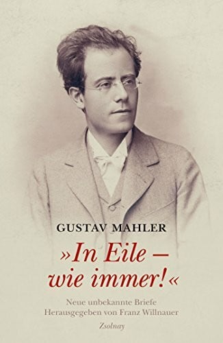 Willnauer, Franz Gustav Mahler 'In Eile - wie immer!': Neue unbekannte Briefe