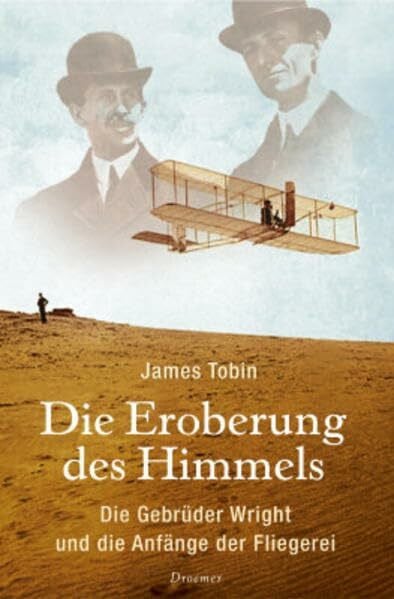 Tobin, James Die Eroberung des Himmels: Die Gebrüder Wright und die Anfänge der Fliegerei