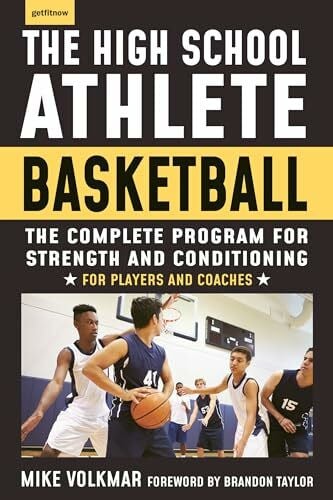 Volkmar, Michael The High School Athlete: Basketball: The Complete Fitness Program for Development and Conditioning