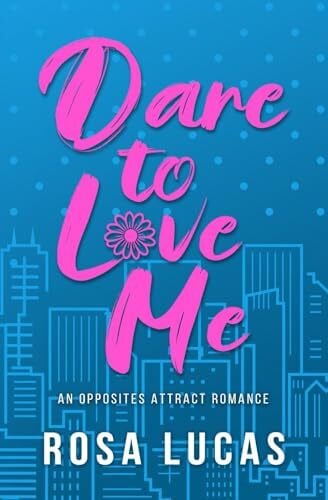 Lucas, Rosa Dare to Love Me: An Opposites Attract Romance (Billionaire Brits)