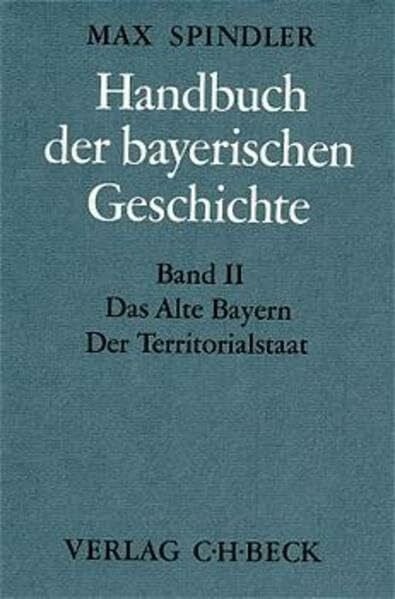 Albrecht, Dieter Handbuch der bayerischen Geschichte, 4 Bde. in 6 Tl.-Bdn., Bd.2, Das alte Bayern, Der Territorialstaat vom Ausgang des 12. Jahrhunderts bis zum Ausgang des 18. Jahrhunderts