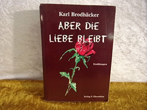 Brodhäcker, Karl Aber die Liebe bleibt: Erzählungen