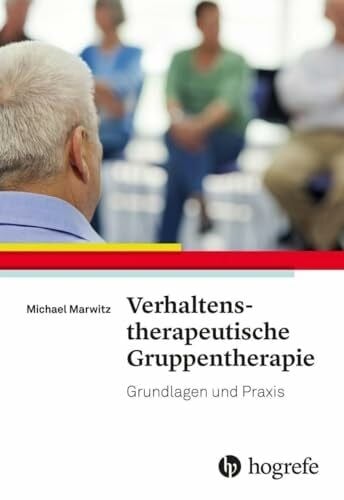 Marwitz, Michael Verhaltenstherapeutische Gruppentherapie: Grundlagen und Praxis