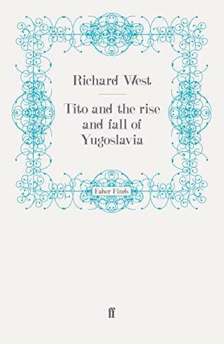 West, Richard Tito and the Rise and Fall of Yugoslavia