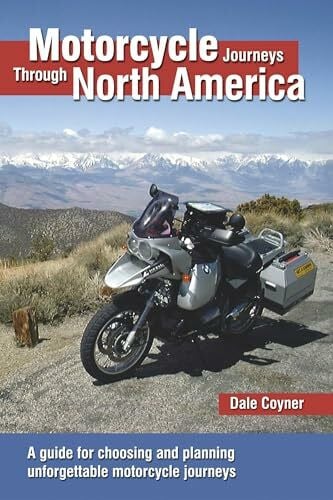 Coyner, Dale Motorcycle Journeys Through North America: A Guide for Choosing and Planning Unforgettable Motorcycle Journeys