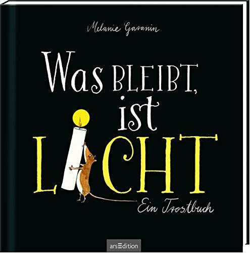 Garanin, Melanie Was bleibt, ist Licht: Ein Trostbuch | Berührendes Trauerbuch, das Trost und Mut spendet
