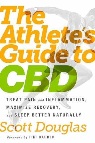Douglas, Scott The Athlete's Guide to CBD: Treat Pain and Inflammation, Maximize Recovery, and Sleep Better Naturally