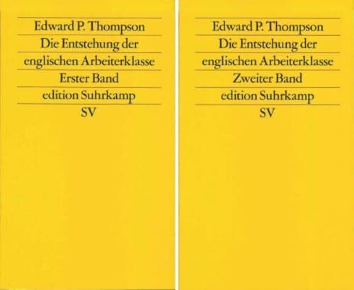 Eidenbenz, Lotte Die Entstehung der englischen Arbeiterklasse: (2 Bde.). Aus dem Englischen von Lotte Eidenbenz, Mathias Eidenbenz, Christoph Groffy, Thomas ... Ray Mary Rosdale (edition suhrkamp)