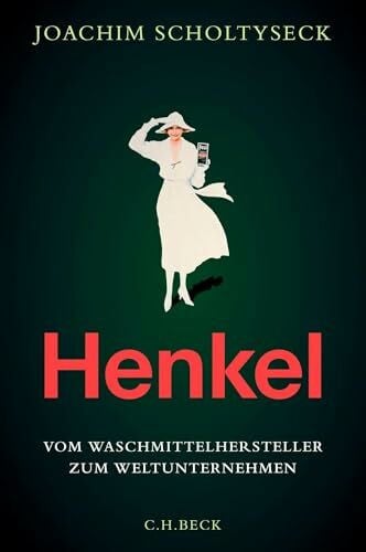Scholtyseck, Joachim Henkel: Vom Waschmittelhersteller zum Weltunternehmen