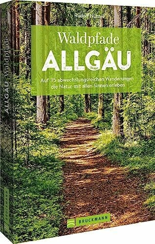Nützel, Rudolf Bruckmann Wanderführer – Waldpfade Allgäu: Auf 35 abwechslungsreichen Wanderungen die Natur mit allen Sinnen erleben