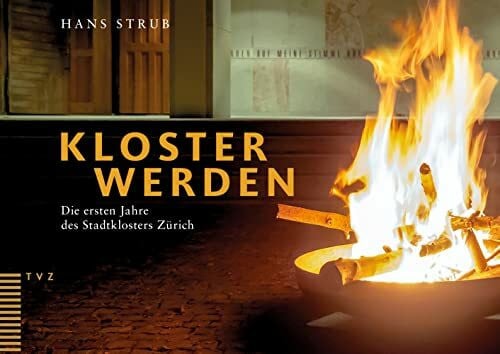 Hans Kloster werden: Die ersten Jahre des Stadtklosters Zürich