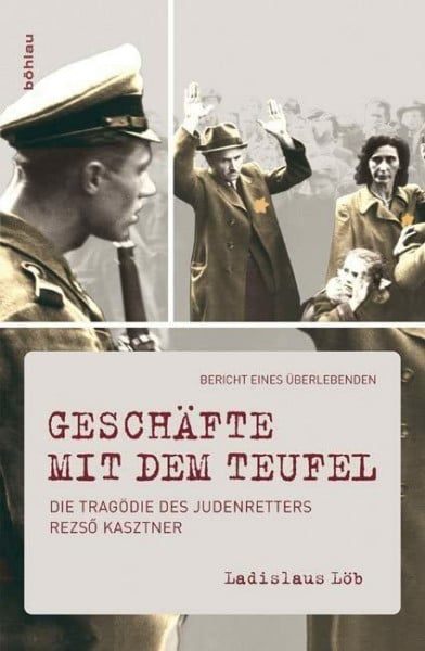 Ladislaus Löb Geschäfte mit dem Teufel: Die Tragödie des Judenretters Rezsö Kasztner. Bericht eines Überlebenden: Die Tragödie des Judenretters Rezsö Kasztner. ... Kasztner's Daring Rescue of Hungarian Jews