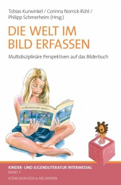 Kurwinkel, Tobias Die Welt im Bild erfassen: Multidisziplinäre Perspektiven auf das Bilderbuch (Kinder- und Jugendliteratur – Intermedial)
