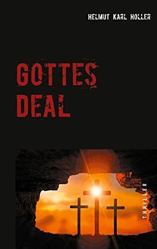 Holler, Helmut Karl Gottes Deal: Der Fluch der Heiligen Lanze.