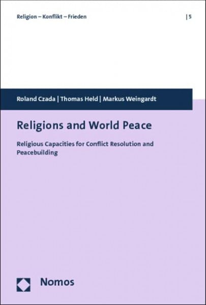 Weingardt, Markus Religions and World Peace: Religious Capacities for Conflict Resolution and Peacebuilding (Religion – Konflikt – Frieden, Band 5)