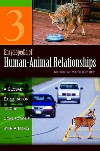 Bekoff PhD, PH D Marc Encyclopedia of Human-Animal Relationships: A Global Exploration of Our Connections with Animals, Volume 3: Eth-LIV