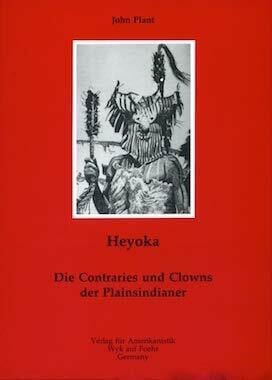Plant, John Heyoka. Die Contraries und Clowns der Plainsindianer.