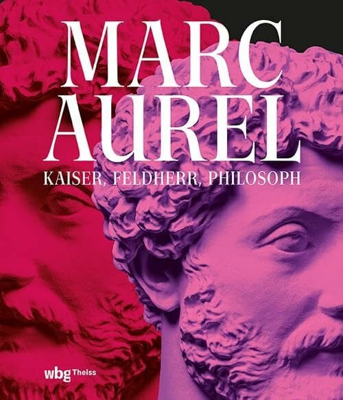 Direktion Rheinisches Landesmuseum Trier Marc Aurel: Kaiser, Feldherr, Philosoph