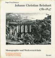 Johann Christian Reinhart 1761-1847. Monographie und Katalog