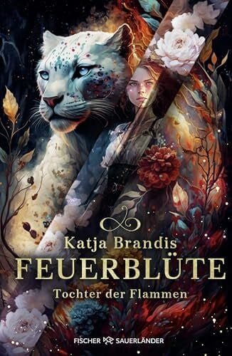 Brandis, Katja Feuerblüte – Tochter der Flammen: Auftakt einer phantastischen Trilogie ab 12 Jahre │ Jugendroman von Bestsellerautorin Katja Brandis für alle Fantasy-Fans