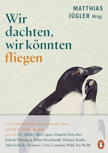 Dziadosz, Barbara Wir dachten, wir könnten fliegen: 19 Geschichten über den Verlust der Arten und die Kraft der Literatur. - »Eine erhellende, beglückende Leseerfahrung.« Denis Scheck