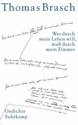 Brasch, Thomas Wer durch mein Leben will, muß durch mein Zimmer: Gedichte aus dem Nachlaß