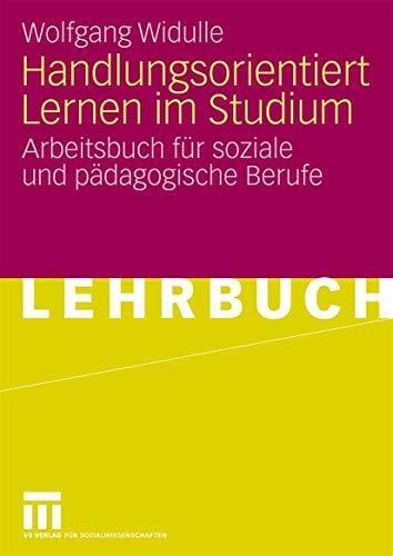 Widulle, Wolfgang Handlungsorientiert Lernen im Studium: Arbeitsbuch für soziale und pädagogische Berufe (German Edition)