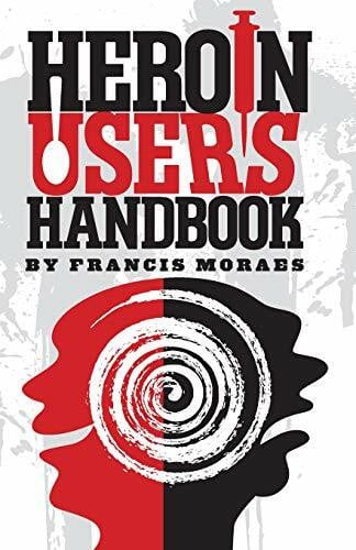 Moraes Ph.D., Francis Heroin User's Handbook