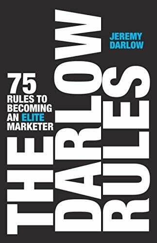 Darlow, Jeremy The Darlow Rules: 75 Rules to Becoming an Elite Marketer