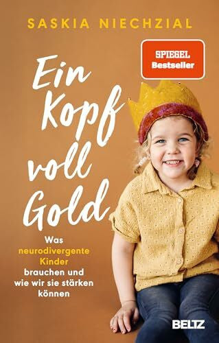 Niechzial, Saskia Ein Kopf voll Gold: Was neurodivergente Kinder brauchen und wie wir sie stärken können