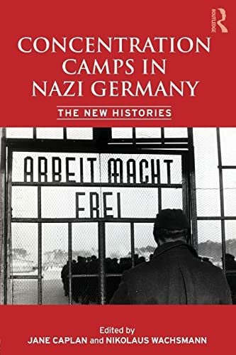 Caplan, Jane Concentration Camps in Nazi Germany: The New Histories