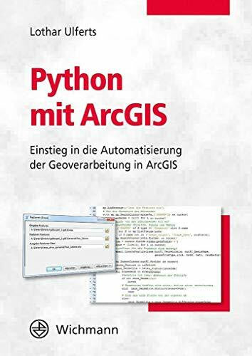 Lothar Ulferts Python mit ArcGIS: Einstieg in die Automatisierung der Geoverarbeitung in ArcGIS