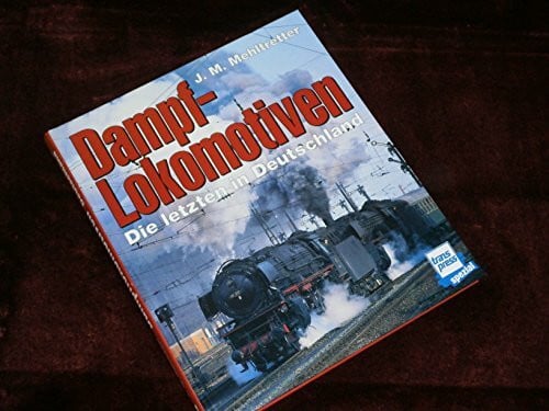 Mehltretter, J Michael Dampflokomotiven. Die letzten in Deutschland
